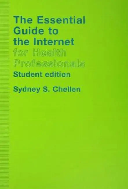 The Essential Guide to the Internet for Health Professionals by Sydney Chellen