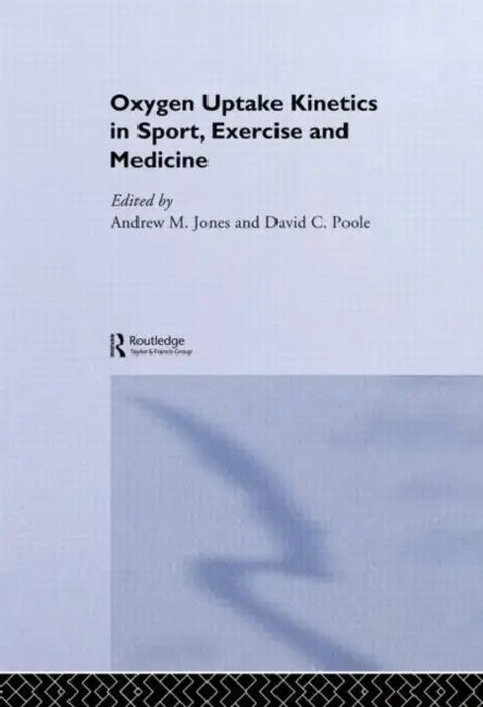 Oxygen Uptake Kinetics in Sport, Exercise and Medicine by Andrew M. Jones