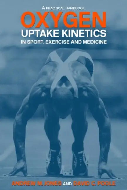 Oxygen Uptake Kinetics in Sport, Exercise and Medicine by Andrew M. Jones