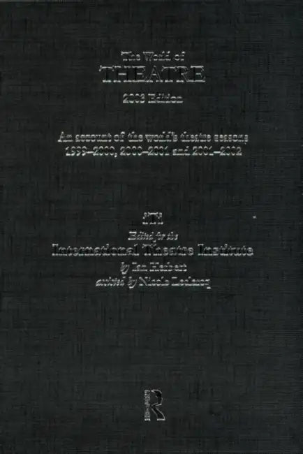 World Of Theatre 2003 Edition: An Account Of The World'S Theatre Seasons 1999-2000, 2000-2001 And 2001-2002 by Ian Herbert