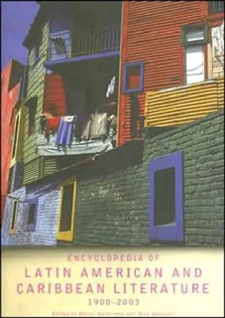 Encyclopedia of Twentieth-Century Latin American and Caribbean Literature, 1900-2003 by Daniel Balderston, Mike Gonzalez