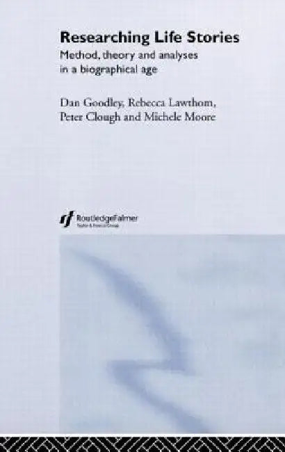 Researching Life Stories: Method, Theory and Analyses in a Biographical Age by Peter Clough