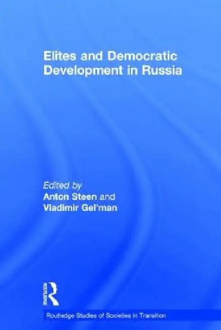 Elites and Democratic Development in Russia by Vladimir Gel'man