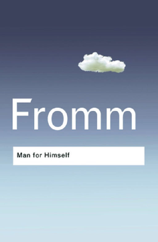Man for Himself: An Inquiry into the Psychology of Ethics by Erich Fromm