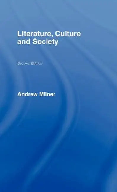 Literature, Culture and Society by Andrew Milner