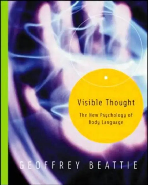 Visible Thought: The New Psychology of Body Language by Beattie Geoffrey