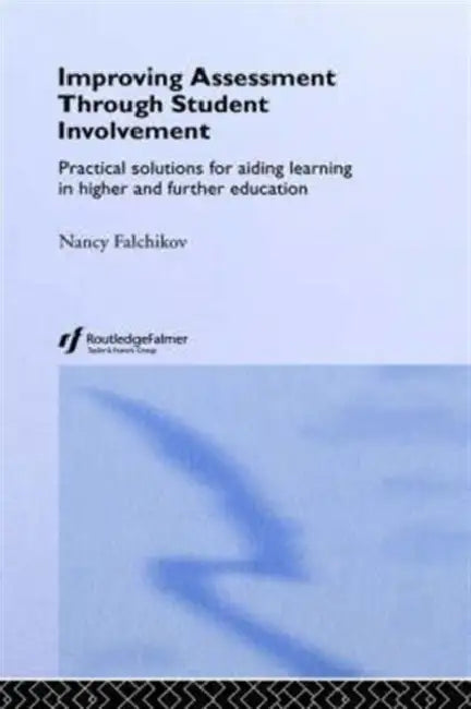 Improving Assessment Through Student Involvement: Practical Solutions for Aiding Learning in Higher and Further Education by Nancy Falchikov
