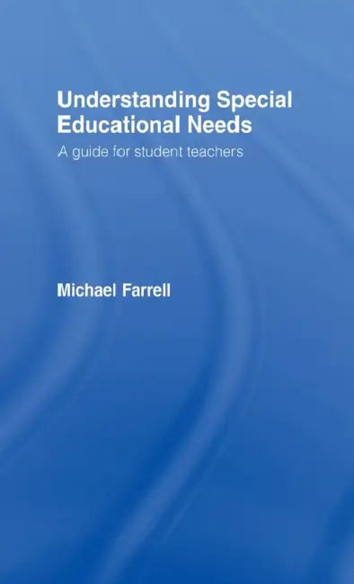 Understanding Special Educational Needs: A Guide for Student Teachers by Michael Farrell