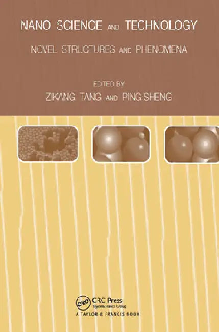 Nano Science and Technology: Novel Structures and Phenomena by Ping Sheng