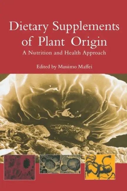 Dietary Supplements of Plant Origin: A Nutrition and Health Approach by Massimo Maffei