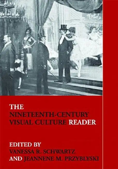 The Nineteenth-Century Visual Culture Reader by Vanessa R. Schwartz