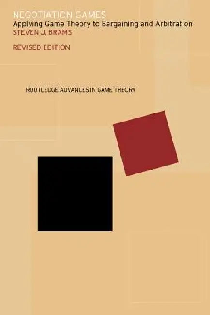 Negotiation Games: Applying Game Theory to Bargaining and Arbitration by Steven Brams