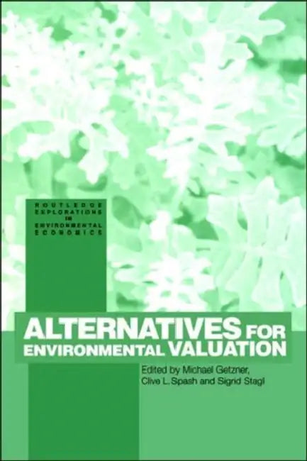 Alternatives for Environmental Valuation by Michael Getzner, Clive Spash, Sigrid Stagl