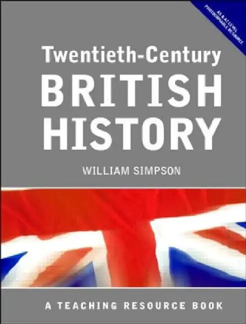 Twentieth Century British History: A Teaching Resource Book