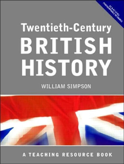 Twentieth Century British History: A Teaching Resource Book by William Simpson