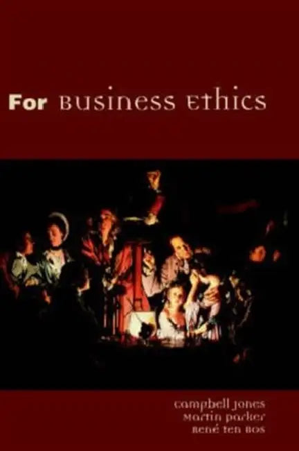 For Business Ethics by Campbell Jones, Martin Parker, Rene Ten Bos