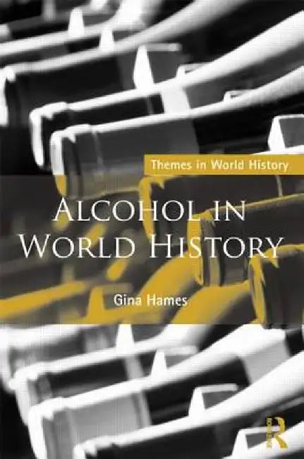 Alcohol in World History by Gina Hames