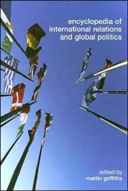 Encyclopedia of International Relations and Global Politics by Martin Griffiths