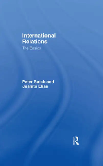 International Relations: The Basics by Peter Sutch