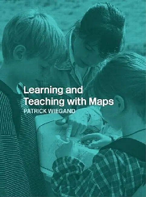 Learning and Teaching with Maps by Patrick Wiegand