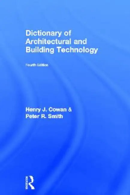 Dictionary of Architectural and Building Technology by Henry Cowan