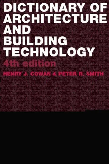 Dictionary of Architectural and Building Technology by Henry Cowan, Peter Smith