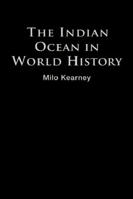 The Indian Ocean in World History by Milo Kearney
