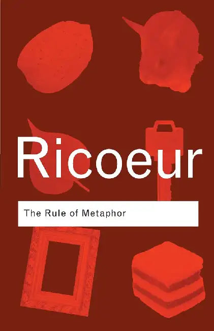 The Rule Of Metaphor: The Creation of Meaning in Language by Paul Ricoeur