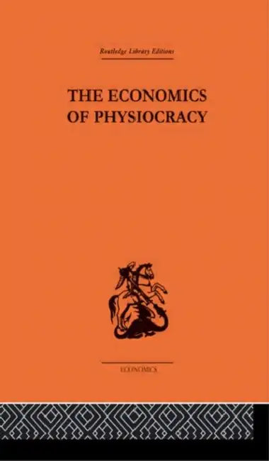 The Economics of Physiocracy: Essays and Translations by Ronald L. Meek