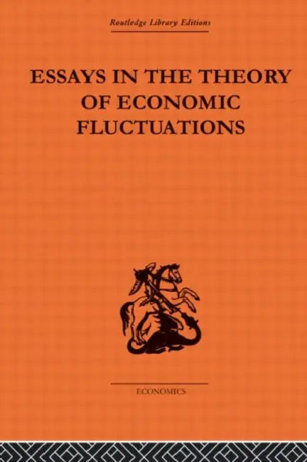Essays in the Theory of Economic Fluctuations by M. Kalecki