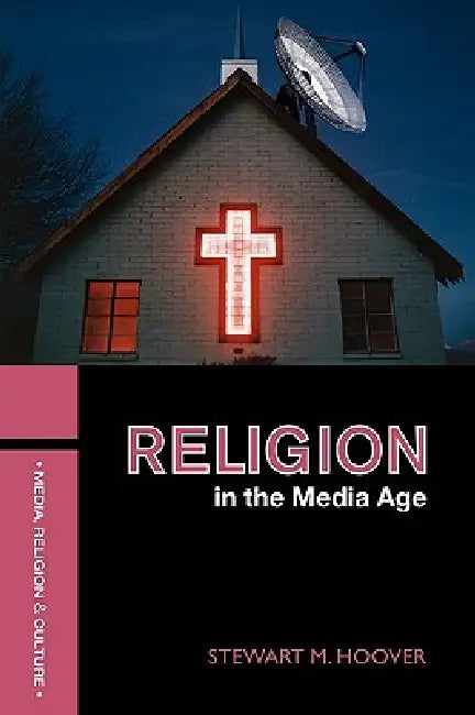 Religion in the Media Age by Stewart M. Hoover
