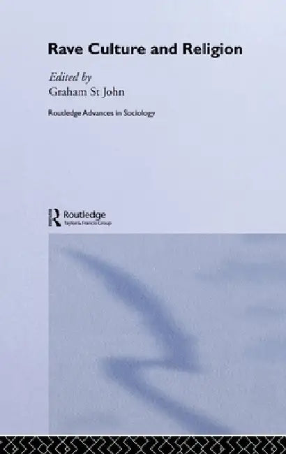 Rave Culture and Religion by Graham St John