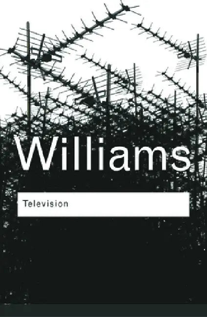 Television: Technology and Cultural Form by Raymond Williams