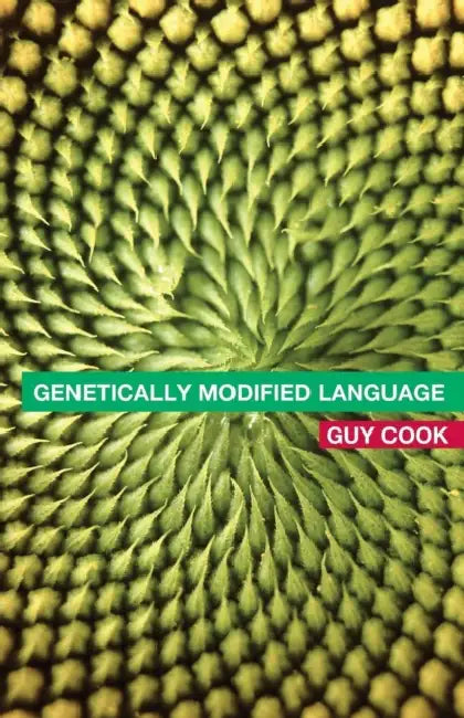 Genetically Modified Language: The Discourse of Arguments for GM Crops and Food by Guy Cook