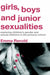Girls, Boys and Junior Sexualities: Exploring Childrens' Gender and Sexual Relations in the Primary School by Emma Renold