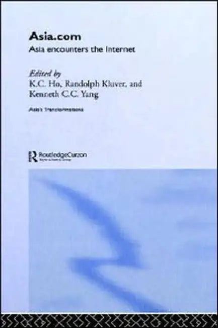 Asia.com: Asia Encounters the Internet by K. C. Ho, Randy Kluver, C. C. Yang