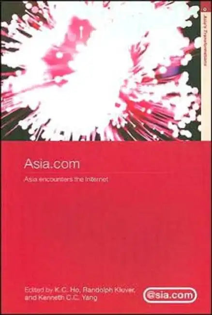 Asia.com: Asia Encounters the Internet by K. C. Ho, Randy Kluver, C. C. Yang