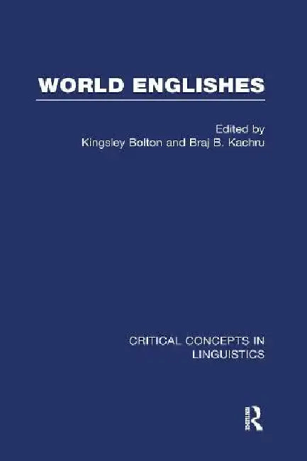 World Englishes: Critical Concepts in Liguistcs by Kingsley Bolton