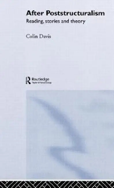 After Poststructuralism: Reading, Stories, Theory by Colin Davis