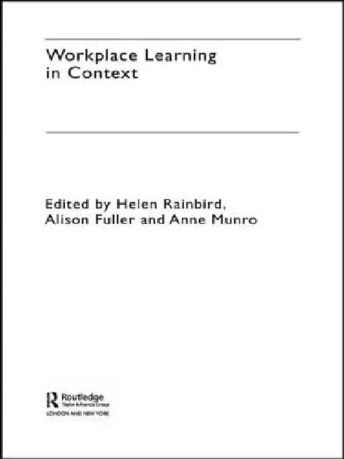 Workplace Learning In Context by Alison Fuller