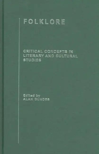 Folklore: Critical Concepts in Literary and Cultural Studies by Alan Dundes