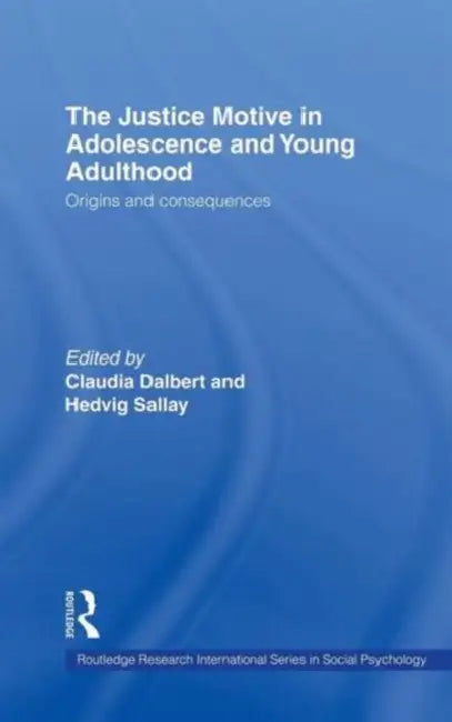 The Justice Motive in Adolescence and Young Adulthood: Origins and Consequences by Claudia Dalbert, Hedvig Sallay