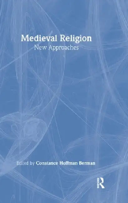 Medieval Religion: New Approaches by Constance Hoffman Berman