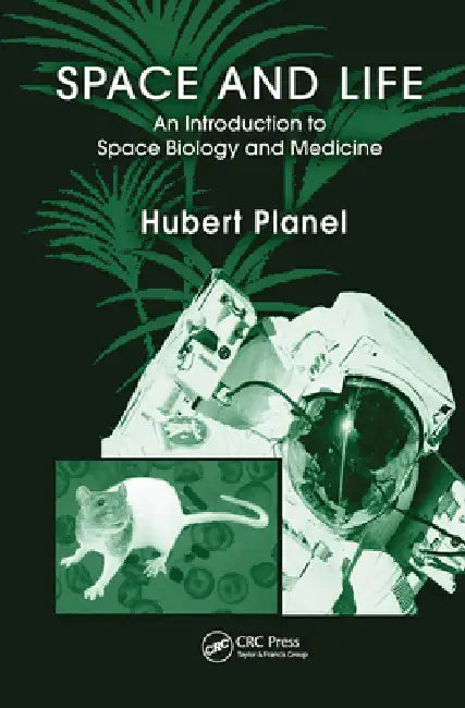 Space and Life: An Introduction to Space Biology and Medicine by Hubert Planel
