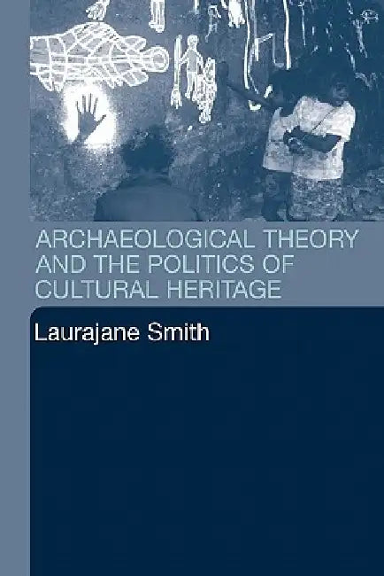 Archaeological Theory and the Politics of Cultural Heritage 