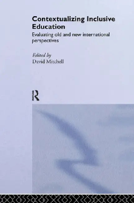Contextualizing Inclusive Education: Evaluating Old and New International Paradigms by David Mitchell