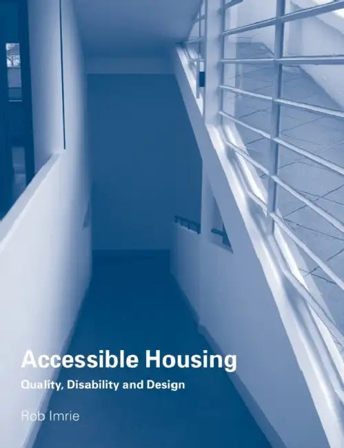 Accessible Housing: Quality, Disability and Design by Rob Imrie