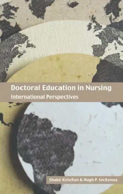 Doctoral Education in Nursing: International Perspectives by Shake Ketefian