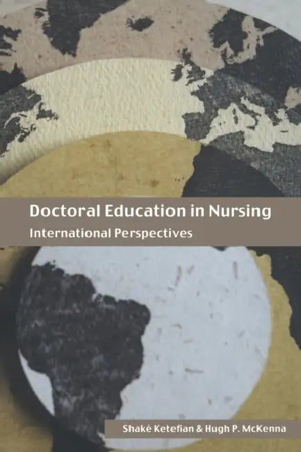 Doctoral Education in Nursing: International Perspectives by Shake Ketefian, Hugh McKenna