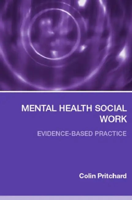 Mental Health Social Work: Evidence-Based Practice by Colin Pritchard